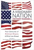 A Visionary Nation: Four Centuries of American Dreams and What Lies Ahead