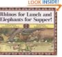 Rhinos for Lunch and Elephants for Supper!