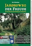 Jakobsweg der Freude: Von Strasbourg nach Santiago de Compostela - Wanderreisef&uuml;hrer - Routenplaner - Bert Teklenborg