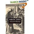 White Love and Other Events in Filipino History (American Encounters Global Interactions) by Vicente L. Rafael and Vicente L. Rafael