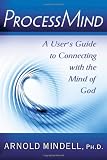  : Processmind: A User's Guide to Connecting with the Mind of God
