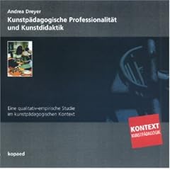 Kunstp�dagogische Professionalit�t und Kunstdidaktik: Eine qualitativ empirische Studie im kunstp�dagogischen Kontext