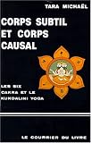 Corps subtil et corps causal: La description des six cakra et quelques textes sanscrits sur le kundalini yoga