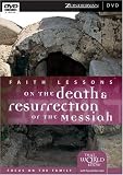 Faith Lessons on the Death and Resurrection of the Messiah (Home DVD Vol. 4) Home Pack/Bible Study Guides: The Bible's Timeless Call to Impact Culture