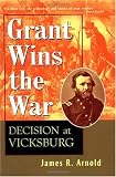 Grant Wins the War: Decision at Vicksburg