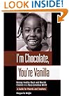 I'm Chocolate, You're Vanilla: Raising Healthy Black and Biracial Children in a Race-Conscious World
