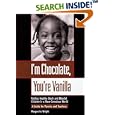 I'm Chocolate, You're Vanilla: Raising Healthy Black and Biracial Children in a Race-Conscious World by  Marguerite Wright