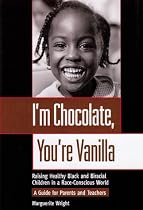I'm Chocolate, You're Vanilla: Raising Healthy Black and Biracial Children in a Race-Conscious World