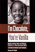 I'm Chocolate, You're Vanilla: Raising Healthy Black and Biracial Children in a Race-Conscious World