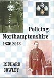 Policing Northamptonshire 1836-2013