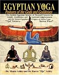 Egyptian Yoga: Postures of the Gods and Goddesses: The Ancient Egyptian system of physical postures for health meditation and spiritual enlightenment and ... Egyptian origins of Indian Hatha Yoga