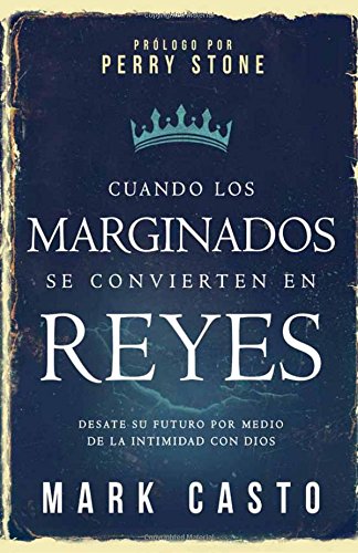 Cuando los marginados se convierten en reyes: Desate su futuro por medio de la intimidad con Dios (Spanish Edition)
By Mark Casto Cuando los marginados se convierten en reyes: Desate su futuro por medio de la intimidad con Dios (Spanish Edition)
By Mark Casto