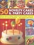 50 Novelty Cakes & Party Cakes: Delicious Cakes For Birthdays, Festivals And Special Occasions, Shown Step-By-Step In 270 Colour Photographs