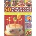50 Novelty Cakes & Party Cakes: Delicious Cakes For Birthdays, Festivals And Special Occasions, Shown Step-By-Step In 270 Colour Photographs