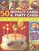 Books : 50 Novelty Cakes and Party Cakes: Delicious Cakes for Birthdays, Festivals and Special Occasions, Shown Step-by-step in 270 Colour Photographs
