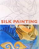 Silk Painting for Beginners (Fine Arts for Beginners)