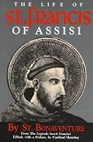 The Life of St. Francis of Assisi [from the Legenda Sancti Francisci ]