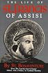 The Life of St. Francis of Assisi [from the Legenda Sancti Francisci ]