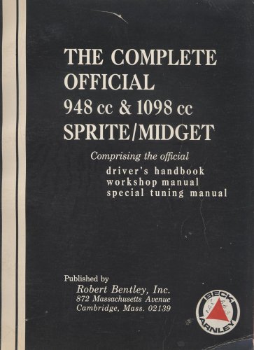 The Complete Official 948 cc & 1098 cc Sprite/Midget (Comprising the official driver's handbook, workshop manual, and special tuning manual)