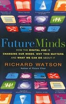 Future Minds: How the Digital Age is Changing Our Minds, Why this Matters and What We Can Do About It
