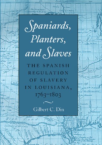 spaniards planters and slaves the spanish regulation of slavery in louisiana 1763 1803