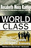 World Class: Thriving Locally in the Global Economy