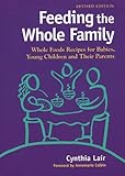 Feeding the Whole Family: Whole Foods Recipes for Babies, Young Children and Their Parents Knowing God: Walking through the Book of Books