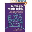 Feeding the Whole Family: Whole Foods Recipes for Babies, Young Children and Their Parents by Annemarie Colbin and Cynthia Lair