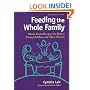 Feeding the Whole Family: Whole Foods Recipes for Babies, Young Children and Their Parents