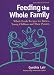 Feeding the Whole Family: Whole Foods Recipes for Babies, Young Children and Their Parents