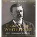 Lion in the White House: A Life of Theodore Roosevelt