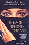 The Face Behind the Veil: The Extraordinary Lives of Muslim Women in America