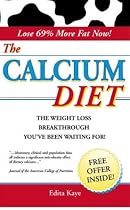 The Calcium Diet: The Weight Loss Breakthrough Spotlighting Groundbreaking Research Into the Super Nutrient Powers of Calcium in Success