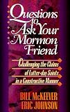 Questions to Ask Your Mormon Friend: Effective Ways to Challenge a Mormons Arguments Without Being Offensive