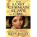 The Lost German Slave Girl: The Extraordinary True Story of Sally Miller and Her Fight for Freedom in Old New Orleans
