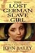 The Lost German Slave Girl : The Extraordinary True Story of the Slave Sally Miller and Her Fight for Freedom