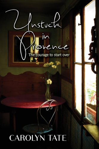 Unstuck In Provence: The courage to start over