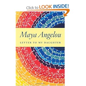 Letter to My Daughter - Maya Angelou