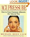 Acupressure: How to Cure Common Ailments the Natural Way