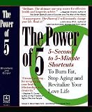 The Power of 5: Hundreds of 5-Second to 5-Minute Scientific Shortcuts to Ignite Your Energy, Burn Fat, Stop Aging and Revitalize Your Love Life