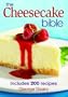 The Cheesecake Bible: Includes 200 Recipes