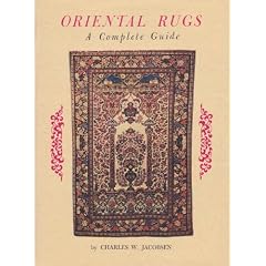 Oriental Rugs a Complete Guide by Charles W. Jacobsen
