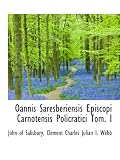 Oannis Saresberiensis Episcopi Carnotensis Policratici Tom. I (Latin Edition)