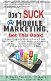 51JCf4 q30L. SL160  Dont Suck at Mobile Marketing, Get This Book! Everything You Need to Know About Mobile Websites, Text Message Marketing, QR Codes, Mobile Landing Pages, Mobile Pay Per Click & More