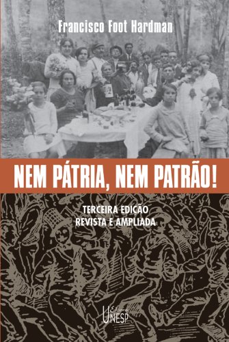 Nem pátria, nem patrão! Memória operária, cultura e literatura no Brasil (Portuguese Edition)