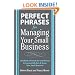 Perfect Phrases for Managing Your Small Business