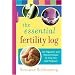 The Essential Fertility Log: An Organizer and Record Keeper to Help You Get Pregnant