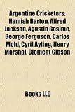 Produkt-Bild: Argentine Cricketers: Hamish Barton, Alfred Jackson, Agustin Casime, George Ferguson, Carlos Mold, Cyril Ayling, Henry Marshal, Clement Gibs