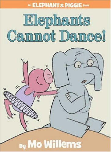 Elephants Cannot Dance! (An Elephant and Piggie Book) (Elephant  &  Piggie Books)