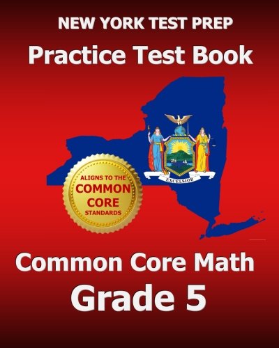 NEW YORK TEST PREP Practice Test Book Common Core Math Grade 5: Aligns to the Common Core Learning Standards